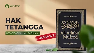 Hak Tetangga (Hadits 103) - Ustadz Abdullah Zaen, Lc., MA