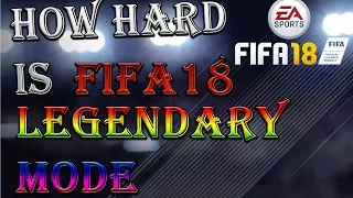 FIFA 18 - HOW HARD IS LEGENDARY DIFFICULTY !!!!