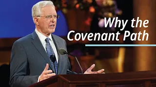 Why the Covenant Path | D. Todd Christofferson | April 2021