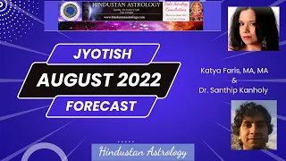 August 2022 Vedic Sidereal Forecast with Dr. Santhip Kanholy & Katya Faris, MA, MA
