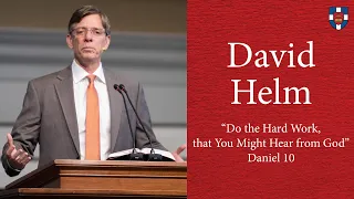 David Helm | "Do the Hard Work, that You Might Hear from God"