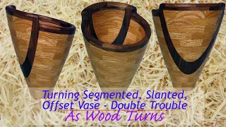 Turning Segmented, Slanted, Offset Vase - Double Trouble