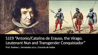 9. Antonio/Catalina de Erauso, Virago. Lieutenant Nun, Transgender Conquistador LATIN AMERICAN DIVAS
