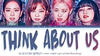 [REQ 49] How would BLACKPINK sing ‘Think About Us’ by Little Mix (Color Coded Lyrics + LD)