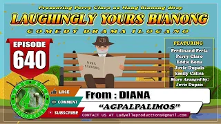 LAUGHINGLY YOURS BIANONG #640 | AGPALPALIMOS | NUEVA VIZCAYA | LADY ELLE PRODUCTIONS | ILOCANO DRAMA