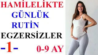 Hamilelikte Günlük Rutin Egzersizler  -1    (0-9 Ay)