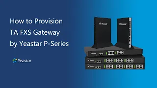 How to Provision TA FXS Gateway by Yeastar P-Series