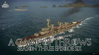 World of Warships - A Game of Throws Season Three Episode Six