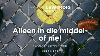 Alleen in die middel- of nie! [3 Okt 2021]