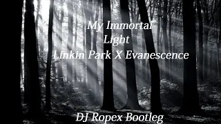 My Immortal Light (Dj Ropex Bootleg)- Linkin Park Vs Evanescence