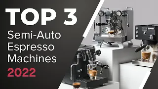 Top 3 Semi-Automatic Espresso Machines 2022