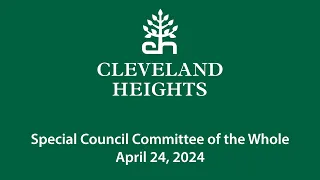 Cleveland Heights Special Council Committee of the Whole April 24, 2024