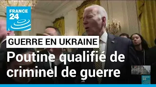 Guerre en Ukraine : Biden traite Poutine de "criminel de guerre" • FRANCE 24