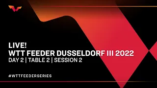 WTT Feeder Dusseldorf III 2022 | Day 2 | Table 2 | Session 2