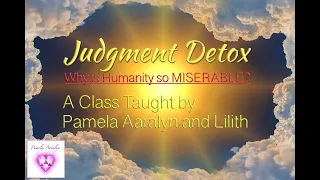 Judgment Detox by Pamela Aaralyn and Lilith (Why is Humanity so MISERABLE?)