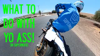 What To Do With Yo Ass.... In Supermoto!