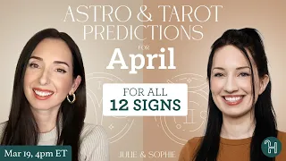Astro & Tarot Predictions for APRIL 2024 / All 12 Signs - Julie & Sophie