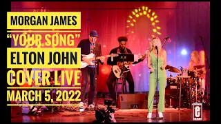 MORGAN JAMES | “Your Song” | Elton John Cover | March 5, 2022