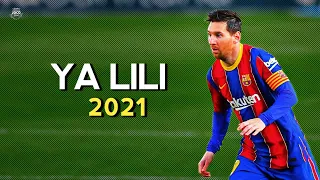 Lionel Messi ► Ya Lili ● Skills & Goals 2021 | HD