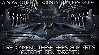 A Star Citizen Bounty Hunters Guide - Use These Ships For ERT's (Extreme Risk Targets)