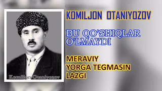 KOMILJON OTANIYOZOV | MERAVIY, YORGA TEGMASIN, LAZGI