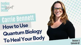 CARRIE BENNETT- Understanding Quantum Biology to Heal Your Body