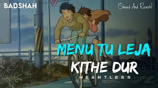 Heartless - Menu Tu Leja Kithe Dur (Slowed And Reverb) Badshah Indian Lo-fi Song | AB content