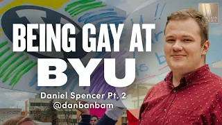 Being Gay at BYU - Daniel Spencer @danbanbam  Pt . 2 | Ep. 1672