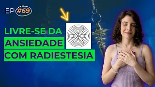 Descubra Como VIVER LIVRE da ANSIEDADE através da RADIESTESIA TERAPÊUTICA | DOSE DE EQUILÍBRIO #69