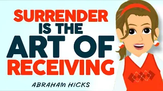 Surrender is The Art Of Receiving - Abraham Hicks 2024