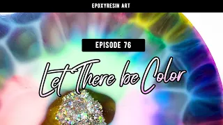 #76: Let There Be Color (Epoxy resin art)