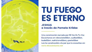 TU FUEGO ES ETERNO | Una canalización de Jeshua a través de Pamela Kribbe