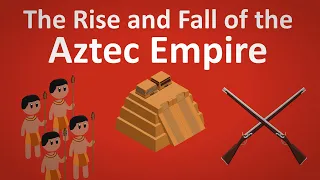 The Rise And Fall Of The Aztec Empire