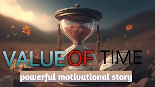 Value Of Time //A powerful motivational story