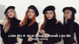 Little Mix ft Nicki Minaj // Woman Like Me (Empty Arena)