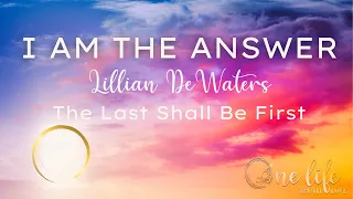 "I Am The Answer" by Lillian DeWaters: Chapter 21 - The Last Shall Be First...
