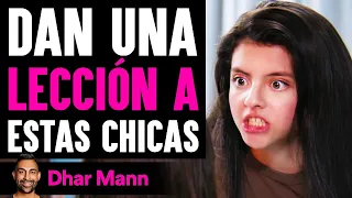 Dan LECCIÓN A Estas Chicas | Dhar Mann