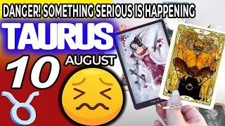 Taurus ♉ 😖 DANGER! 🔴SOMETHING SERIOUS IS HAPPENING❌ Horoscope for Today AUGUST 10 2022♉Taurus tarot