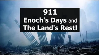 911, Enoch's Days, and The Land's Rest!