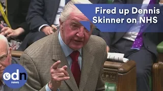 Fired up Dennis Skinner urges PM to 'get weaving' on the NHS
