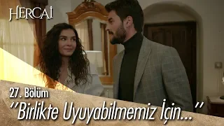 Birlikte uyuyabilmemiz için... - Hercai 27. Bölüm