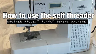 How to use a self threader / project runway brother sewing machine