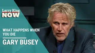 Gary Busey on What Happens When You Die