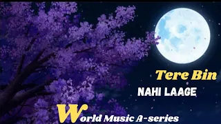 Tere Bin Nahi Laage || SLOWED REVERB || World Music A-Series (A+T/S💘)