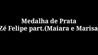 Zé Felipe - Medalha de prata (Letra) part. Maiara e Maraísa