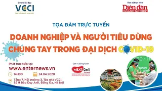 Tọa đàm trực tuyến "Doanh nghiệp với Người tiêu dùng chung tay trong đại dịch COVID-19"