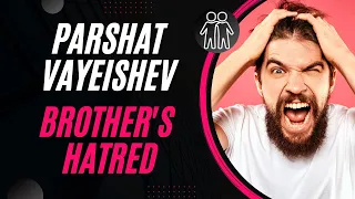 Parshat Vayeishev: The brothers of hate. A lesson for our time| Vayeshev