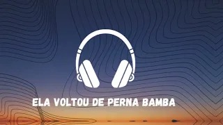 Ela voltou de Perna bamba - (PARA ESCUTAR COM FONE)