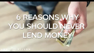 6 Reasons Why You Should NEVER Lend Money.