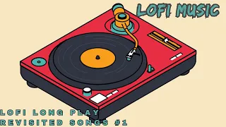 Lofi - Long Play Revisited Songs #1